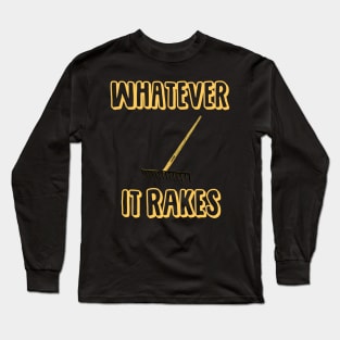 Whatever it Rakes Long Sleeve T-Shirt